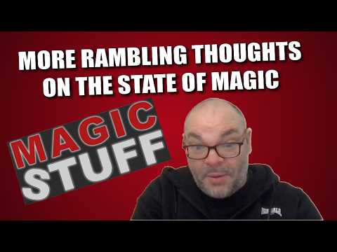 More Rambling Thoughts About The State Of Magic