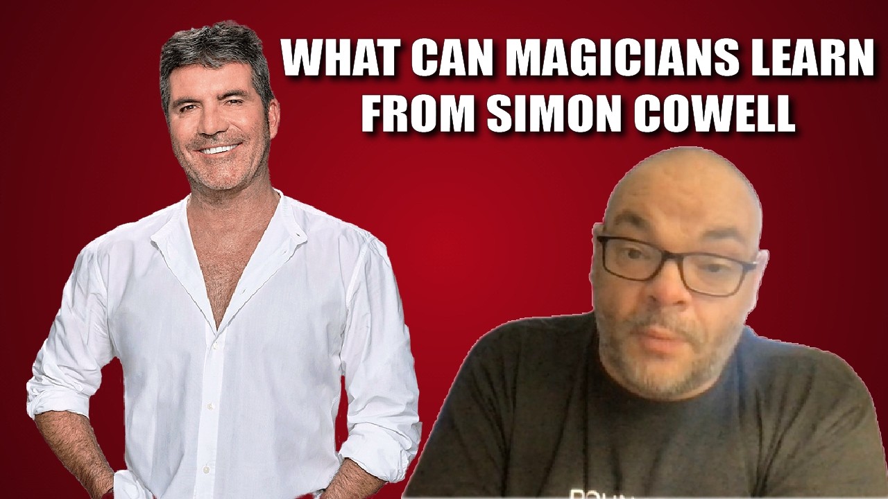 What Can A Magician Learn From Simon Cowell