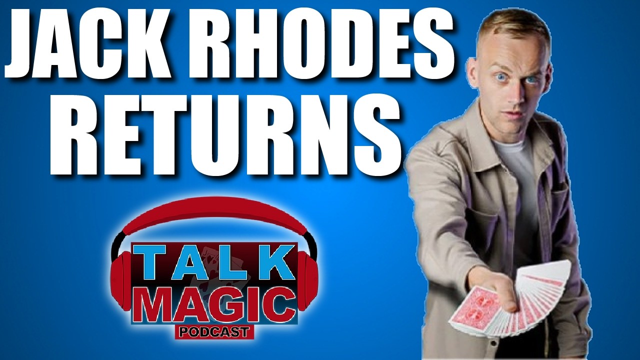 Jack Rhodes Returns - Becoming One Of The Worlds Most Popular Magicians | Talk Magic
